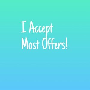 I accept most offers!
